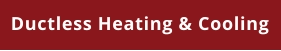 Ductless Heating & Cooling
