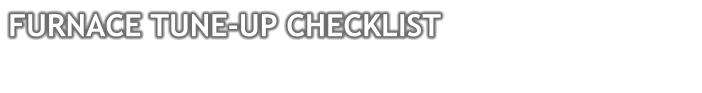 FURNACE TUNE-UP CHECKLIST