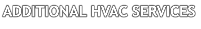 ADDITIONAL HVAC SERVICES