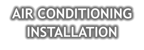 AIR CONDITIONING INSTALLATION